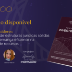 Ponte para Investimentos: como estruturas jurídicas e governança influenciam a captação de recursos