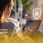 ANPD aplica multa de R$ 153,7 milhões: 5 lições para o mercado